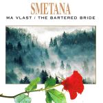 Bedřich Smetana - Ma Vlast / The Bartered Bride