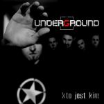 Underground - Kto Jest Kim